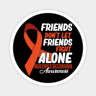 Friends Don't Let Friends Fight MS Alone Multiple Sclerosis Magnet